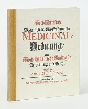 Hoch-Fürstliche Braunschweig-Wolffenbüttelsche Medicinal-Ordnung. Auf Hoch-Fürstliche Gnädigste V...