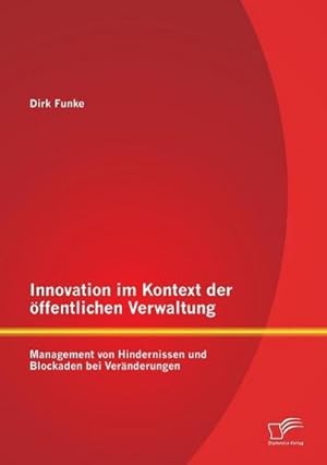 Immagine del venditore per Innovation im Kontext der ffentlichen Verwaltung: Management von Hindernissen und Blockaden bei Vernderungen venduto da BuchWeltWeit Ludwig Meier e.K.