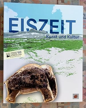 Eiszeit : Kunst und Kultur ; Begleitband zur Großen Landesausstellung Eiszeit - Kunst und Kultur,...