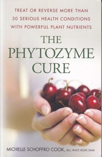 The Phytozyme Cure: Treat or Reverse More Than 30 Serious Health Conditions with Powerful Plant N...