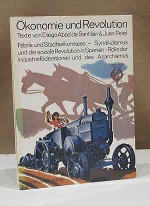 Ökonomie und Revolution. Texte. Fabrik- und Stadtteilkomitees - Syndikalismus und die soziale Rev...