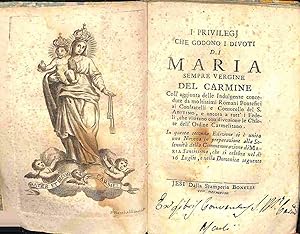 I privilegj che godono i divoti di Maria sempre Vergine del Carmine coll'aggiunta delle Indulgenze.