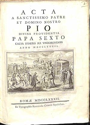 Acta a Sanctissimo patre et domino nostro Pio Divina Providentia Papa Sexto causa itineris sui Vi...