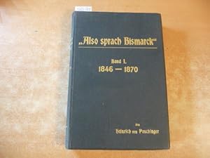 Bild des Verkufers fr Also sprach Bismarck - Band I. - 1846-1870 zum Verkauf von Gebrauchtbcherlogistik  H.J. Lauterbach