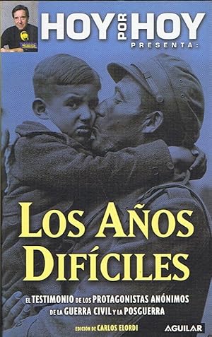 Seller image for HOY POR HOY PRESENTA: LOS AOS DIFCILES. El testimonio de los protagonistas annimos de la Guerra Civil y la posguerra for sale by Librera Torren de Rueda