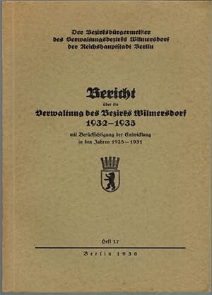 Bericht über die Verwaltung des Bezirks Wilmersdorf 1932 - 1935 mit Berücksichtigung der Entwickl...