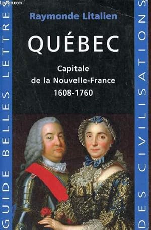 Image du vendeur pour Qubec Capitale de la Nouvelle-France 1608-1760 - Collection Guide belles lettres des civilisations. mis en vente par Le-Livre