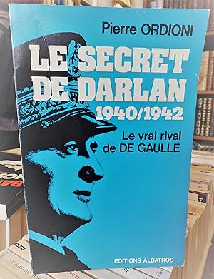 Le secret de DARLAN 1940/1942 le vrai rival de DE GAULLE