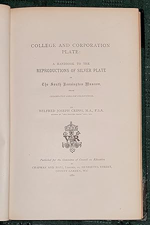 College And Corporation Plate: A Handbook To The Reproductions Of Silver Plate In The South Kensi...