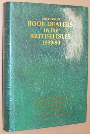 Imagen del vendedor de Sheppard's Book Dealers in the British Isles 1989-90: a directory of antiquarian and secondhand book dealers in the United Kingdom, the Channel Islands, the Isle of Man and the Republic of Ireland a la venta por Nigel Smith Books