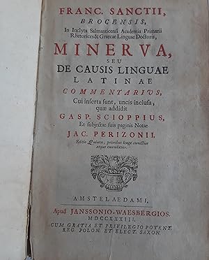 Bild des Verkufers fr Minerva, seu de causis linguae latinae commentarius, cui inserta sunt, uncis inclusa, quae addidit. Gasp. Scioppius; Et subjectae suis paginis notae. Jac Perizonii; Editio Quinta, prioribus longe correctior atque emendatior. Und: ders.: Grammatica Latina zum Verkauf von Versandantiquariat K. Rehm