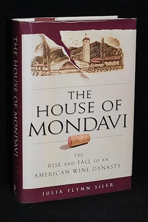 Immagine del venditore per The House of Mondavi; The Rise and Fall of an American Wine Dynasty venduto da Books by White/Walnut Valley Books