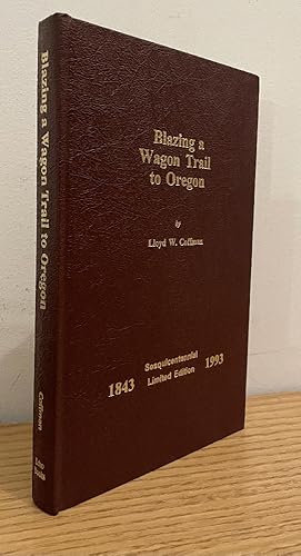 Seller image for Blazing a Wagon Trail to Oregon: A Weekly Chronicle of the Great Migration of 1843 for sale by Chaparral Books