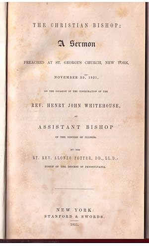 Seller image for The Christian Bishop: A Sermon preached at St. George's Church, New York, November 20, 1851, on the occasion of the Consecration of the Rev. Henry John Whitehouse, as Assistant Bishop of the Diocese of Illinois. for sale by CARDINAL BOOKS  ~~  ABAC/ILAB