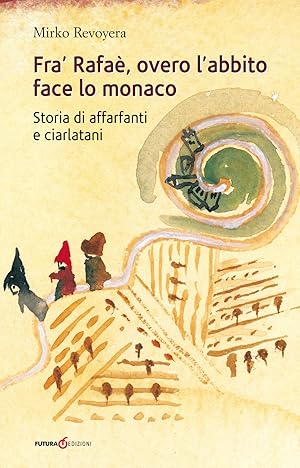 Seller image for Fra' Rafa, overo l'abbito face lo monaco. Storia di affarfanti e ciarlatani for sale by Libro Co. Italia Srl