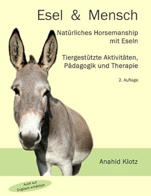 Bild des Verkufers fr Esel und Mensch : Natrliches Horsemanship mit Eseln, tiergesttzte Aktivitten, Pdagogik und Therapie zum Verkauf von AHA-BUCH GmbH