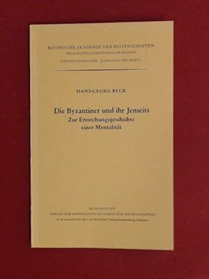 Imagen del vendedor de Die Byzantiner und ihr Jenseits : zur Entstehungsgeschichte einer Mentalitt. Vorgetragen am 6. Juli 1978 ; [Friedrich Wilhelm Deichmann zum 70. Geburtstag]. Heft 6 (Jahrgang 1979) aus der Reihe "Bayerische Akademie der Wissenschaften. Philosophisch-Historische Klasse: Sitzungsberichte". a la venta por Wissenschaftliches Antiquariat Zorn