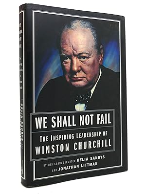 Seller image for WE SHALL NOT FAIL The Inspiring Leadership of Winston Churchill for sale by Rare Book Cellar