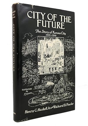 Seller image for CITY OF THE FUTURE The Story of Kansas City 1850-1950 for sale by Rare Book Cellar