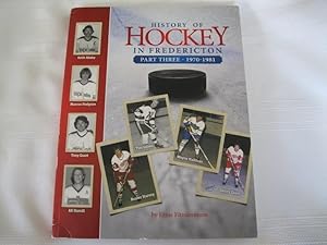 Image du vendeur pour History of Hockey in Fredericton Part Three 1970-1981 mis en vente par ABC:  Antiques, Books & Collectibles