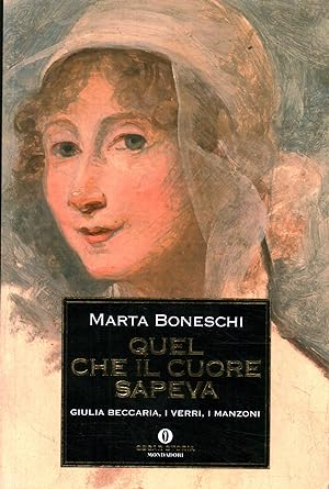 Seller image for Quel che il cuore sapeva Giulia Beccaria, i Verri, i Manzoni for sale by Di Mano in Mano Soc. Coop