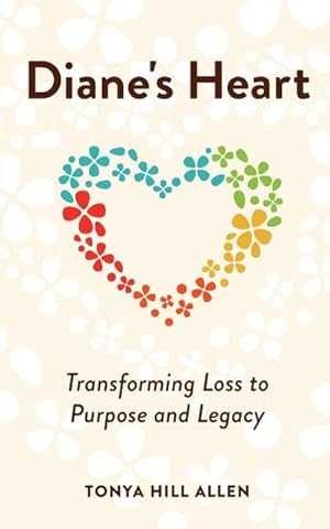 Imagen del vendedor de Diane's Heart : Transforming Loss to Purpose and Legacy a la venta por AHA-BUCH GmbH