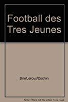 Seller image for Le Football Des Trs Jeunes : La Catgorie Des Dbutants - Dbutantes for sale by RECYCLIVRE