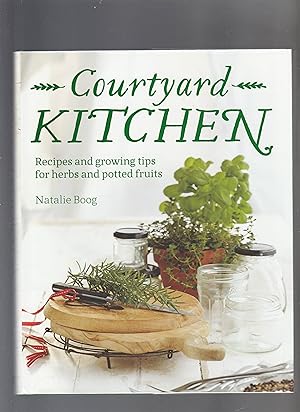 COURTYARD KITCHEN. Recipes and growing tips for herbs and potted fruits