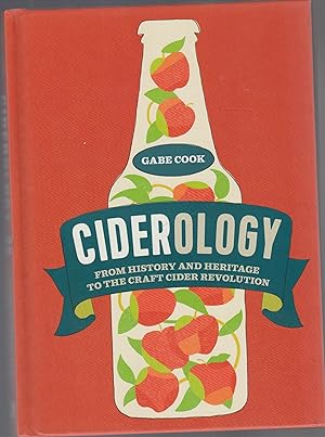 CIDEROLOGY. From History and Heritage to the Craft Cider Revolution