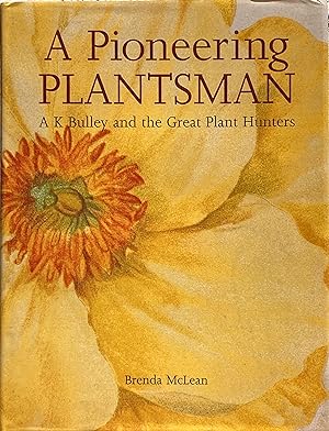 Seller image for A pioneering plantsman: A.K. Bulley and the great plant hunters for sale by Acanthophyllum Books