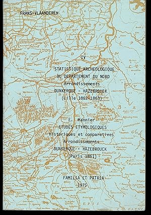 Statistique Archéologique du Département du Nord (Arrondissements Dunkerque - Hazebrouck) suivi d...