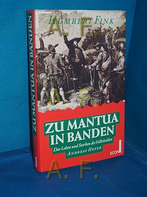 Bild des Verkufers fr Zu Mantua in Banden : das Leben und Sterben des Volkshelden Andreas Hofer zum Verkauf von Antiquarische Fundgrube e.U.