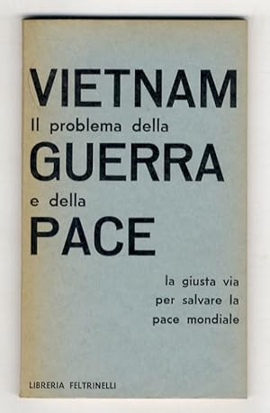 VIETNAM. Il problema della guerra e della pace. La giusta via per salvare la pace mondiale.