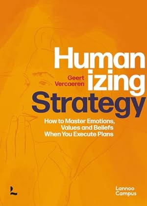 Image du vendeur pour Humanizing Strategy : How to Master Emotions, Values and Beliefs When You Execute Plans mis en vente par GreatBookPricesUK