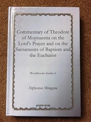 Commentary of Theodore of Mopsuestia on the Lord's Prayer and on the Sacraments of Baptism and th...