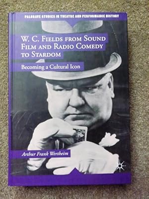 Seller image for W. C. Fields from Sound Film and Radio Comedy to Stardom: Becoming a Cultural Icon (Palgrave Studies in Theatre and Performance History) for sale by Lacey Books Ltd