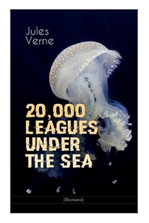 Image du vendeur pour 20,000 LEAGUES UNDER THE SEA (Illustrated): A Thrilling Saga of Wondrous Adventure, Mystery and Suspense in the wild depths of the Pacific Ocean mis en vente par GreatBookPrices