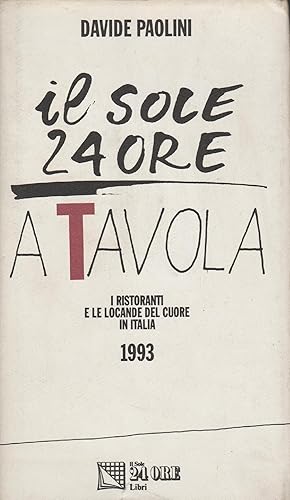 Immagine del venditore per IL SOLE 24 ORE A TAVOLA. Ristoranti e locande del cuore in Italia 1993. venduto da MULTI BOOK