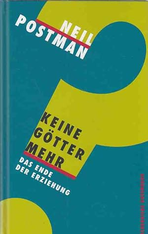 Keine Götter mehr : das Ende der Erziehung. Aus dem Engl. von Angelika Friedrich.