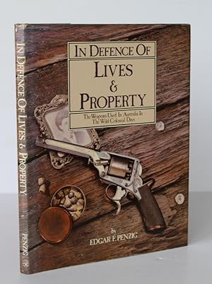 Image du vendeur pour IN DEFENCE OF LIVES AND PROPERTY. The Weapons Used in Australia In The Wild Colonial Days mis en vente par A&F.McIlreavy.Buderim Rare Books