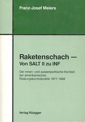 Raketenschach : von SALT II zu INF ; der innen- und aussenpolitische Kontext der amerikanischen R...