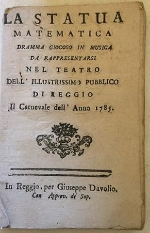 La Statua matematica. Dramma giocoso in musica da rappresentarsi nel Teatro dell?Illustrissimo Pu...