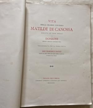 Vita della grande Contessa Matilde di Canossa scritta in versi eroici da Donizone Prete e Monaco ...