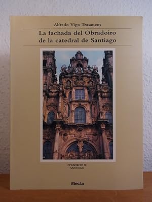 Seller image for La fachada del Obradoiro de la catedral de Santiago (1738 - 1750). Arquitectura, triunfo y apoteosis [edicin en espaol] for sale by Antiquariat Weber