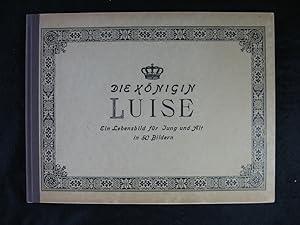 Die Königin Luise. Ein Lebensbild für Jung und Alt in 50 Bildern.
