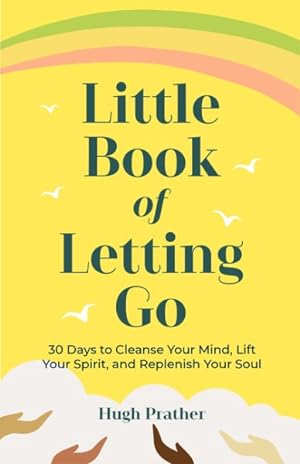 Bild des Verkufers fr Little Book of Letting Go : 30 Days to Cleanse Your Mind, Lift Your Spirit, and Replenish Your Soul zum Verkauf von GreatBookPrices