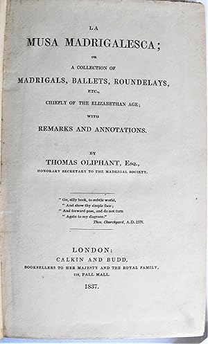 La Musa Madrigalesca; or a Collection of Madrigals, Ballets, Roundelays, etc. Chiefly of the Eliz...