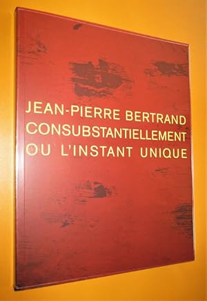 Seller image for Jean Pierre Bertrand, consubstantiellement ou l'instant unique. for sale by Dj Jadis