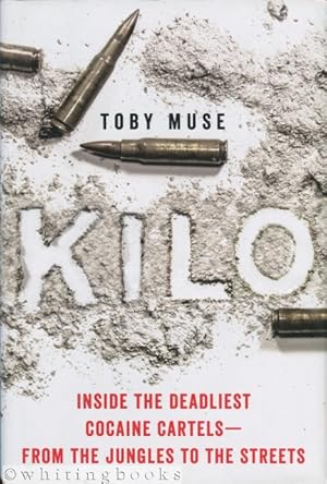 Kilo: Inside the Deadliest Cocaine Cartels--from the Jungles to the Streets