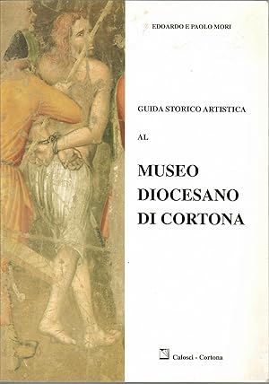 Guida storico artistica al Museo diocesano di Cortona